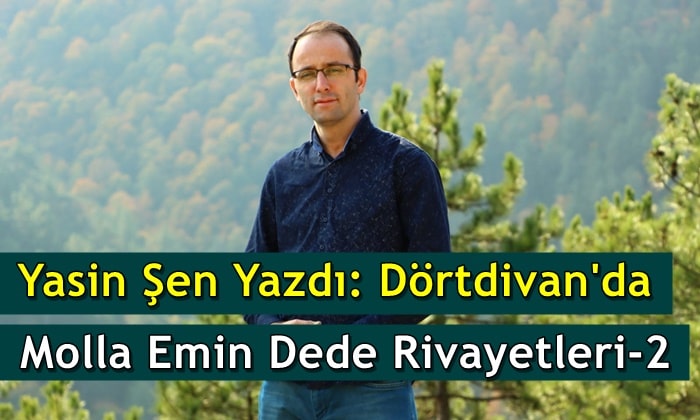 Dörtdivan’da Molla Emin Dede Rivayetleri – 2