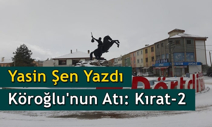 Yasin Şen Yazdı Köroğlu’nun Atı: Kırat-2