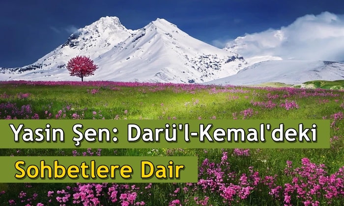 Darü’l-Kemal’deki Sohbetlere Dair