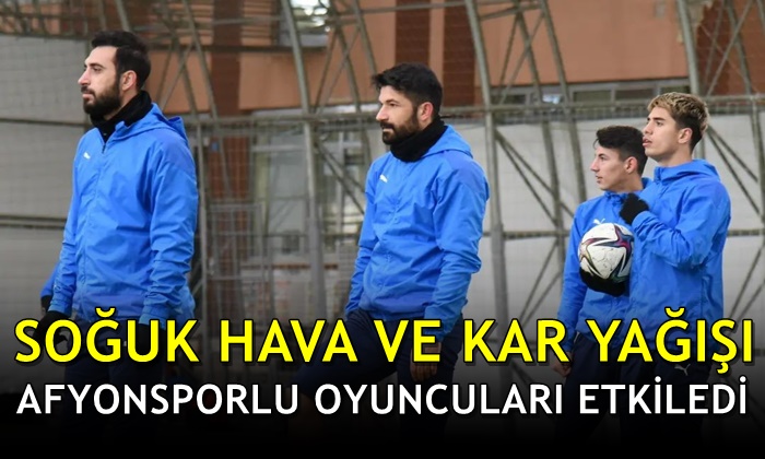 Soğuk hava Afyonsporlu oyuncuları etkiledi