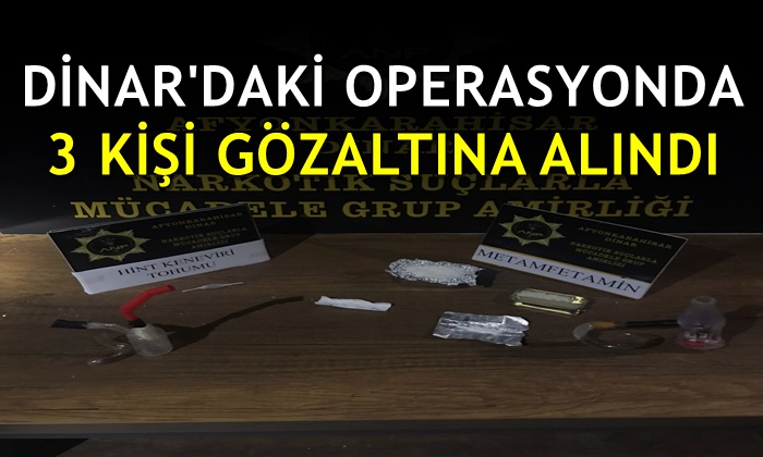 Dinar’daki operasyonda 3 kişi gözaltına alındı