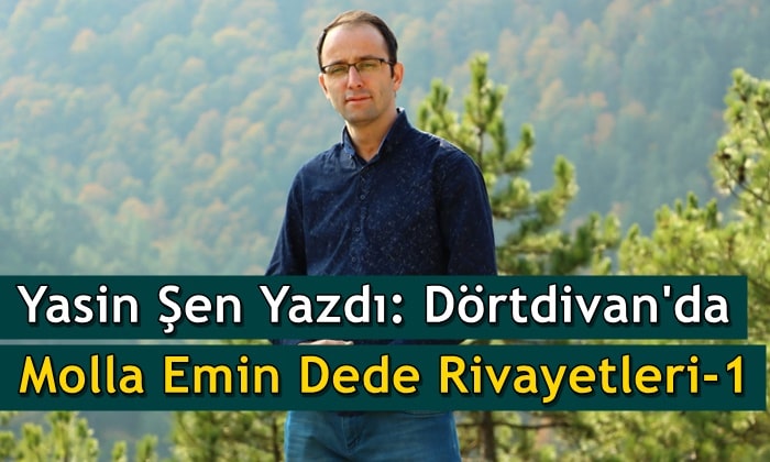 Dörtdivan’da Molla Emin Dede Rivayetleri – 1