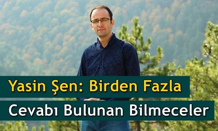 Yasin Şen: Birden Fazla Cevabı Bulunan Bilmeceler
