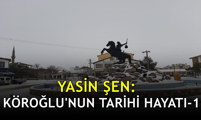 Köroğlu’nun Tarihi Hayatı – 1