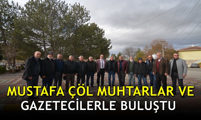 Mustafa Çöl muhtarlar ve gazetecilerle buluştu