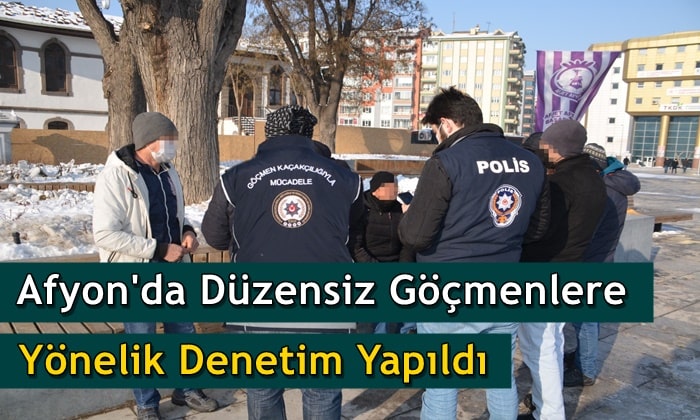 Afyon’da düzensiz göçmenlere yönelik denetim yapıldı