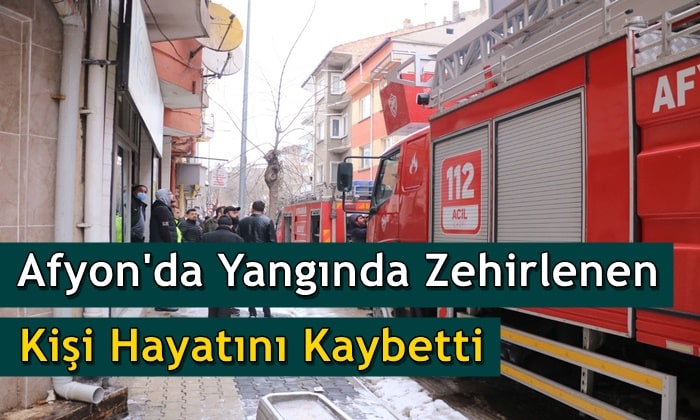Afyon’da yangında zehirlenen kişi hayatını kaybetti