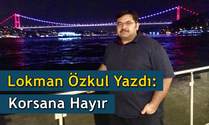Lokman Özkul Yazdı: Korsana Hayır