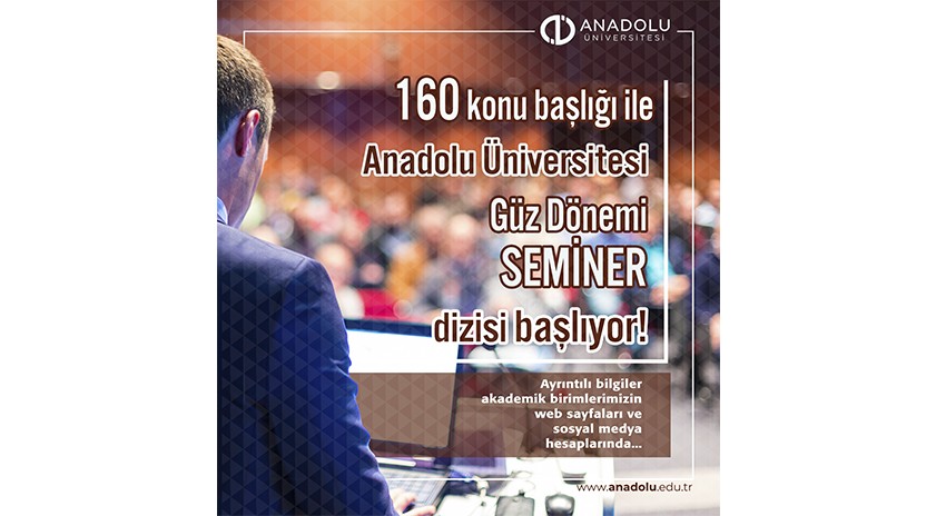 Anadolu Üni̇versi̇tesi̇ Güz Dönemi̇ Akademi̇k Semi̇nerler Di̇zi̇si̇ Başladı
