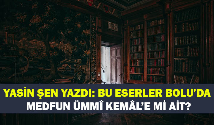 Bu eserler Bolu’da Medfun Ümmî Kemâl’e mi ait?