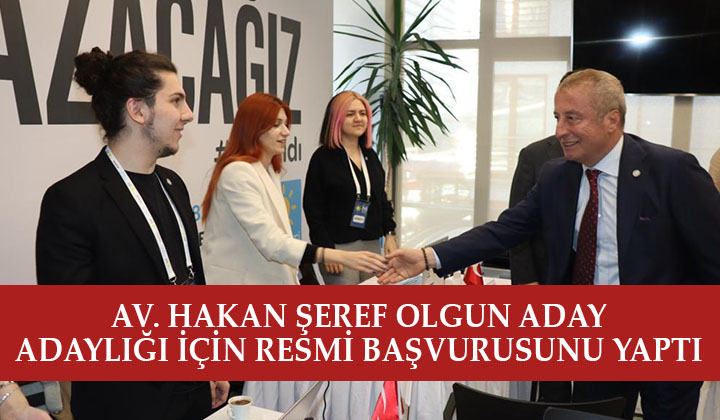 Av. Hakan Şeref Olgun İyi Parti’den resmi başvurusunu yaptı