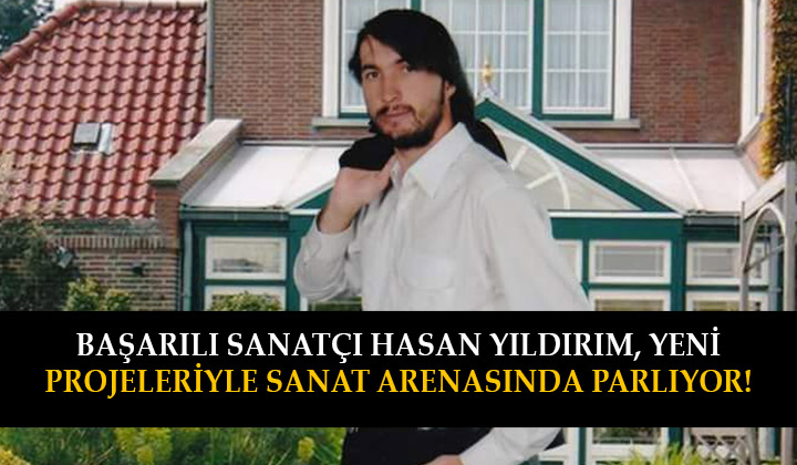 Başarılı Sanatçı Hasan Yıldırım, Yeni Projeleriyle Sanat Arenasında Parlıyor!