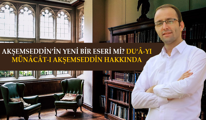 AKŞEMSEDDİN’İN YENİ BİR ESERİ Mİ? DU‘Â-YI MÜNÂCÂT-I AKŞEMSEDDİN HAKKINDA