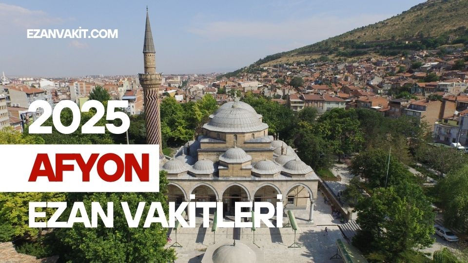 Afyonkarahisar Ezan Vakti – Güncel Ezan Vakitleri ve İbadet Rehberi