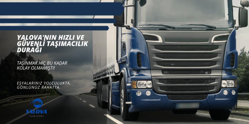 Yalova Evden Eve Nakliyat: Güvenli ve Profesyonel Taşımacılık