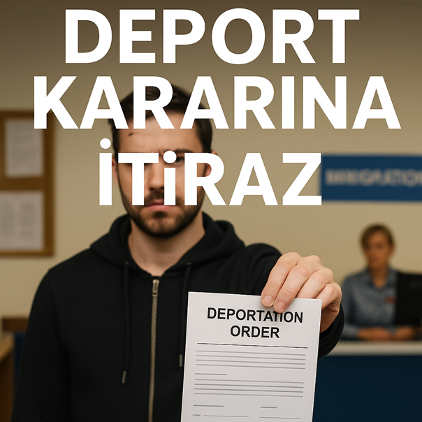 DEPORT KARARINA İTİRAZ