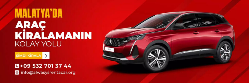 Malatya’da Araç Kiralama Rehberi – Always Rent A Car ile Güvenli Yolculuk