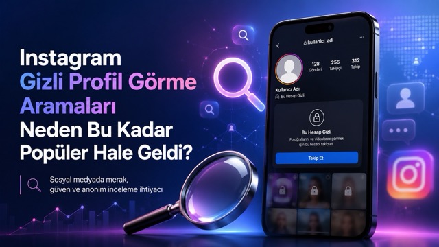 Instagram Gizli Profil Görme Aramaları Neden Bu Kadar Popüler Hale Geldi?