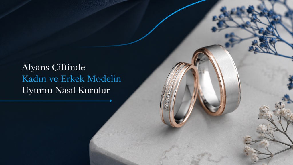 Alyans Çiftinde Kadın ve Erkek Modelin Uyumu Nasıl Kurulur